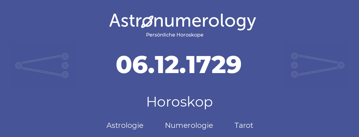 Horoskop für Geburtstag (geborener Tag): 06.12.1729 (der 6. Dezember 1729)