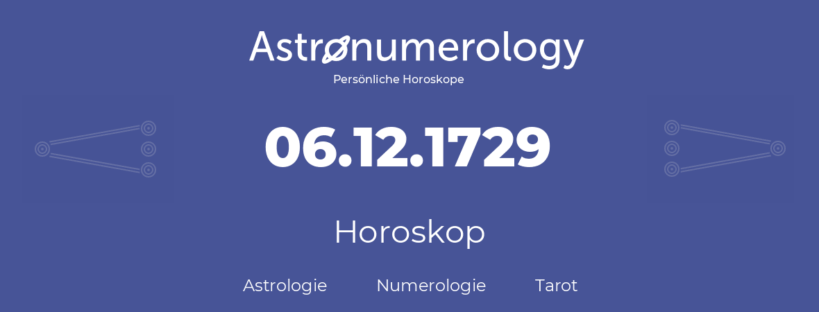 Horoskop für Geburtstag (geborener Tag): 06.12.1729 (der 06. Dezember 1729)