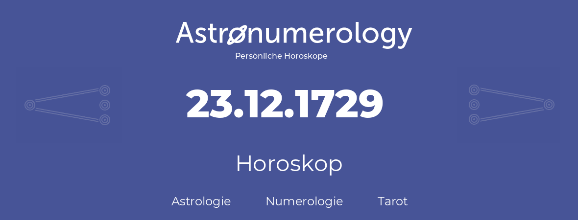 Horoskop für Geburtstag (geborener Tag): 23.12.1729 (der 23. Dezember 1729)