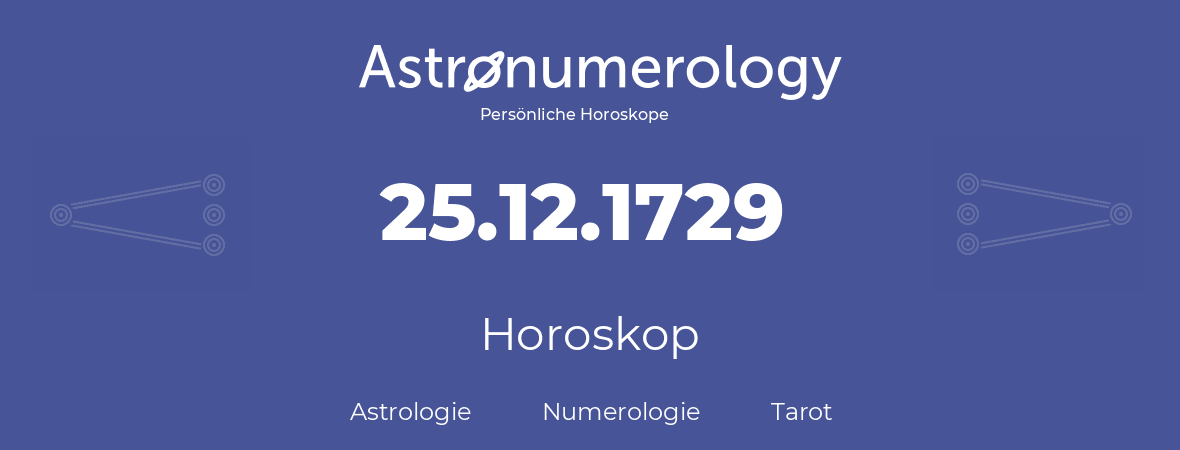 Horoskop für Geburtstag (geborener Tag): 25.12.1729 (der 25. Dezember 1729)