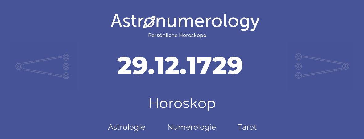 Horoskop für Geburtstag (geborener Tag): 29.12.1729 (der 29. Dezember 1729)