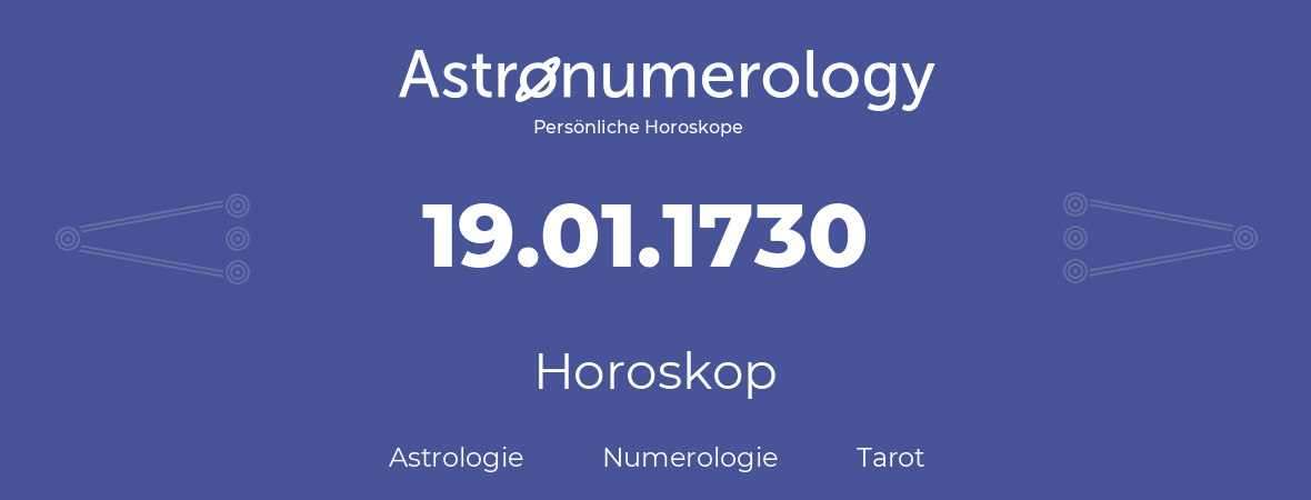 Horoskop für Geburtstag (geborener Tag): 19.01.1730 (der 19. Januar 1730)