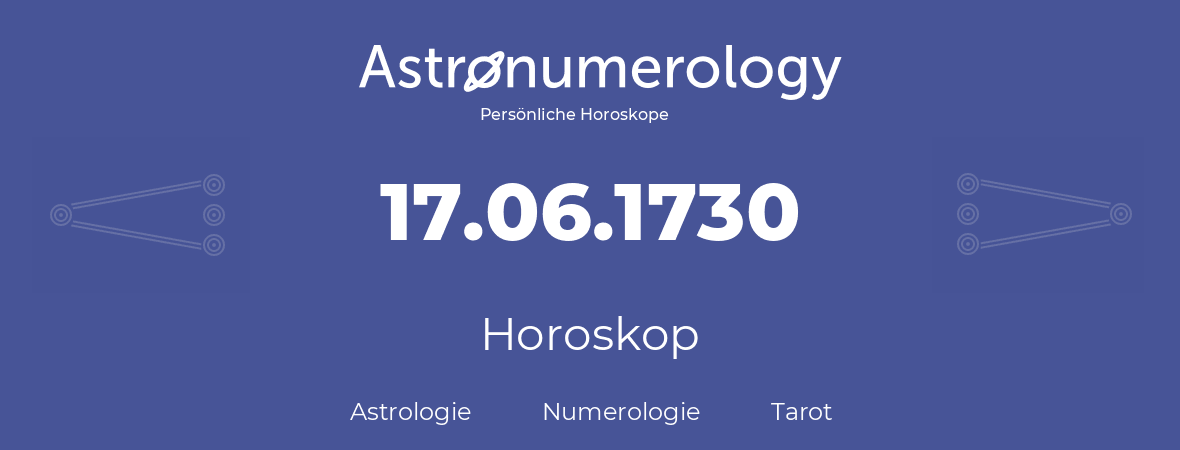 Horoskop für Geburtstag (geborener Tag): 17.06.1730 (der 17. Juni 1730)