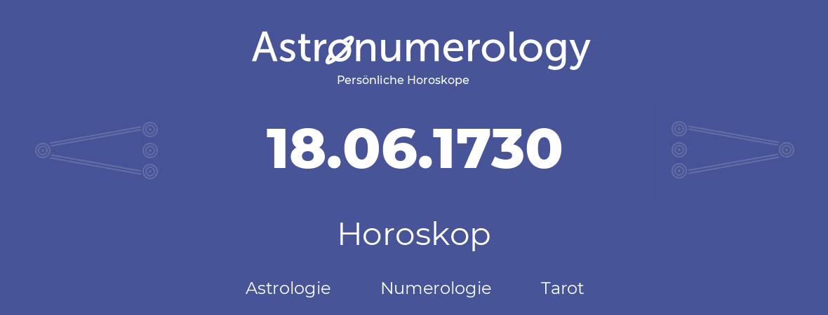 Horoskop für Geburtstag (geborener Tag): 18.06.1730 (der 18. Juni 1730)