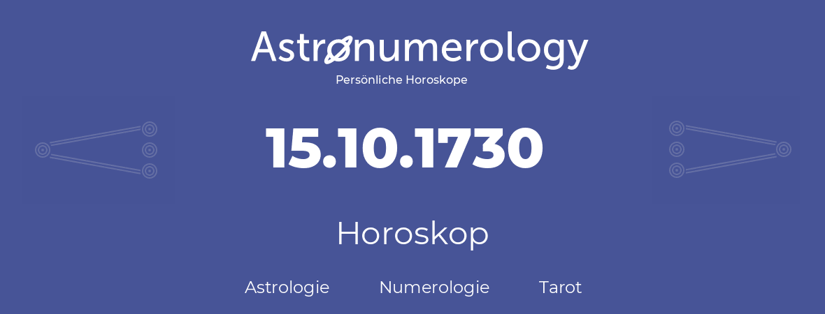 Horoskop für Geburtstag (geborener Tag): 15.10.1730 (der 15. Oktober 1730)