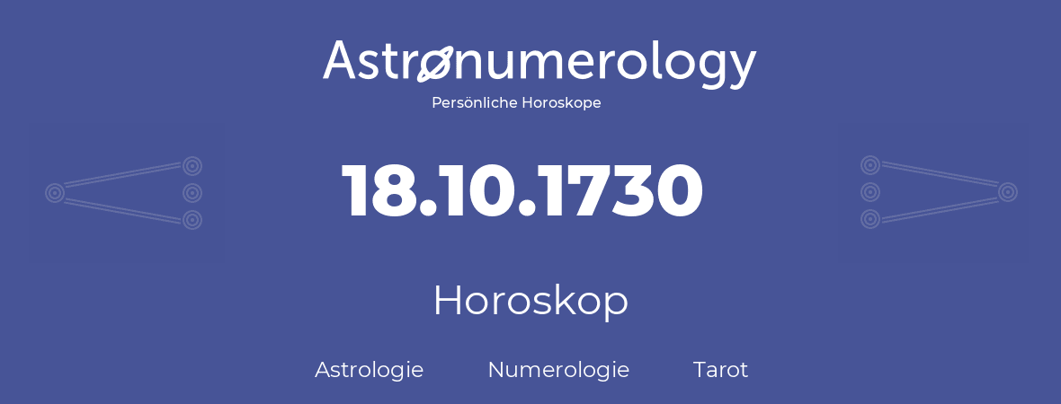 Horoskop für Geburtstag (geborener Tag): 18.10.1730 (der 18. Oktober 1730)