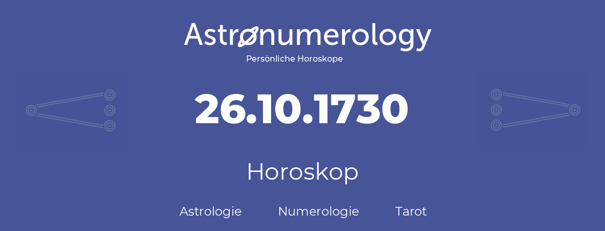 Horoskop für Geburtstag (geborener Tag): 26.10.1730 (der 26. Oktober 1730)