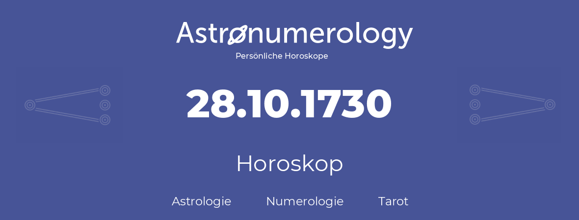 Horoskop für Geburtstag (geborener Tag): 28.10.1730 (der 28. Oktober 1730)