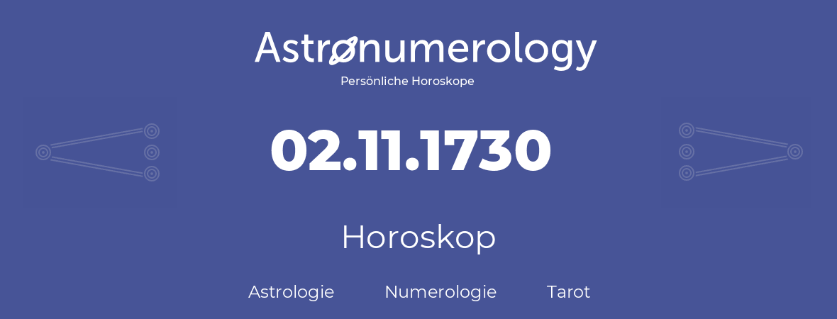 Horoskop für Geburtstag (geborener Tag): 02.11.1730 (der 2. November 1730)