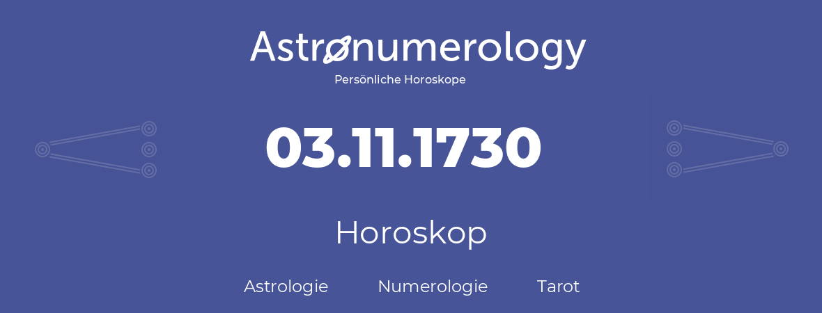 Horoskop für Geburtstag (geborener Tag): 03.11.1730 (der 3. November 1730)