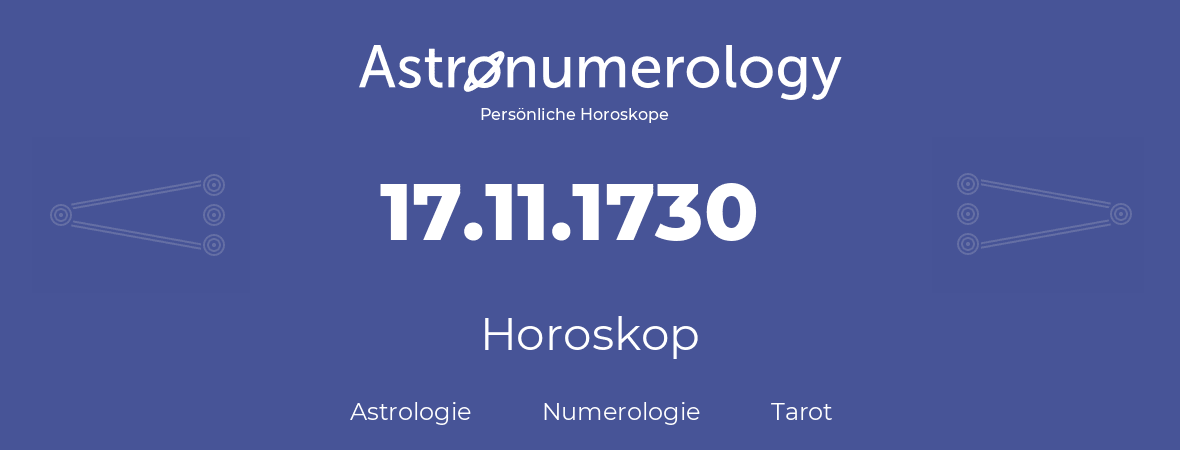 Horoskop für Geburtstag (geborener Tag): 17.11.1730 (der 17. November 1730)