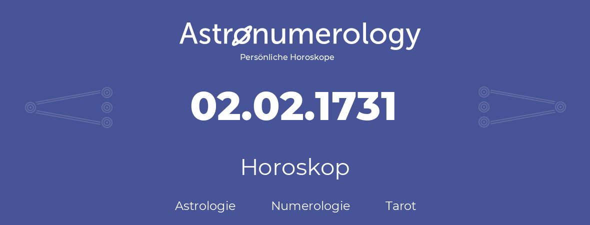Horoskop für Geburtstag (geborener Tag): 02.02.1731 (der 2. Februar 1731)