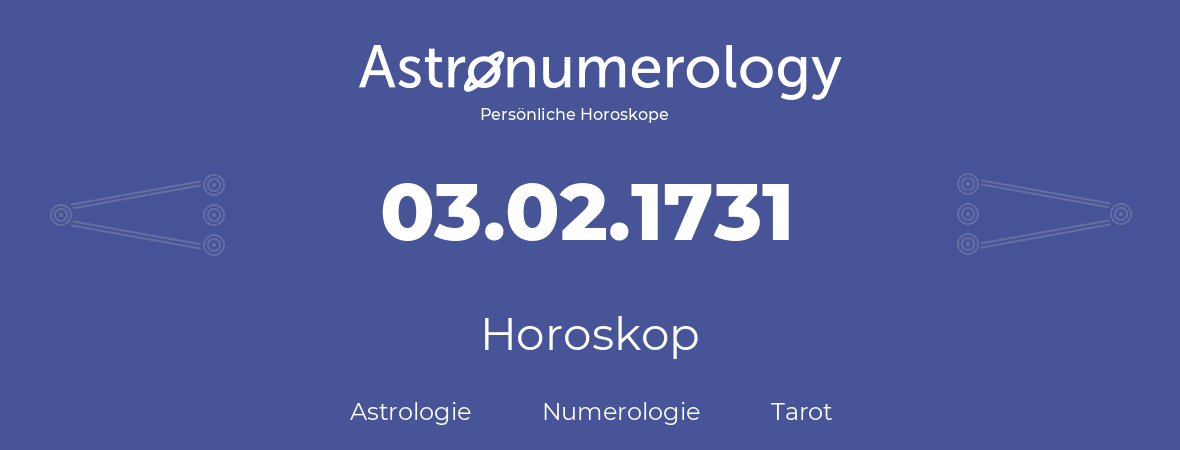 Horoskop für Geburtstag (geborener Tag): 03.02.1731 (der 03. Februar 1731)