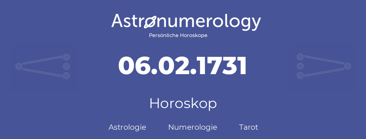 Horoskop für Geburtstag (geborener Tag): 06.02.1731 (der 06. Februar 1731)