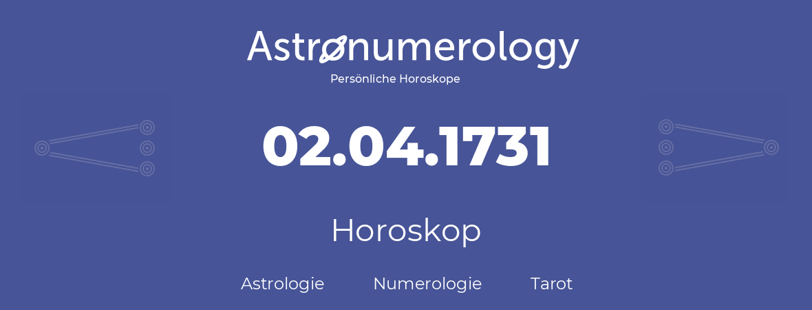 Horoskop für Geburtstag (geborener Tag): 02.04.1731 (der 2. April 1731)