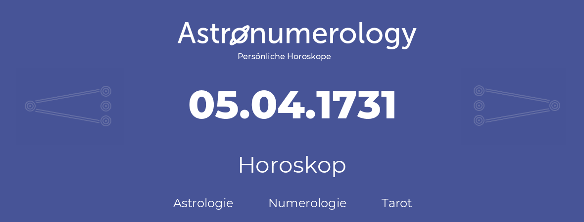 Horoskop für Geburtstag (geborener Tag): 05.04.1731 (der 5. April 1731)