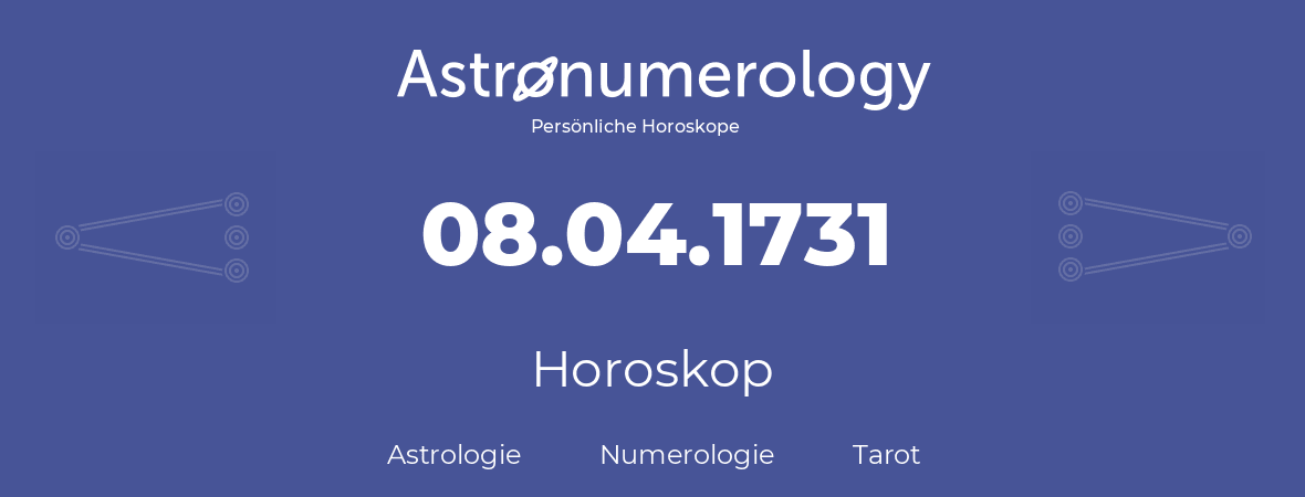 Horoskop für Geburtstag (geborener Tag): 08.04.1731 (der 8. April 1731)