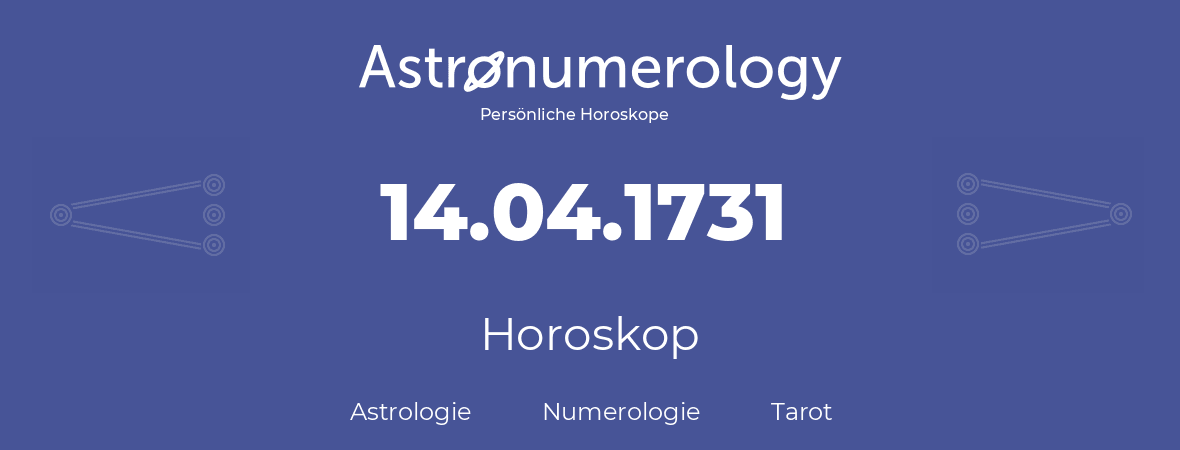 Horoskop für Geburtstag (geborener Tag): 14.04.1731 (der 14. April 1731)