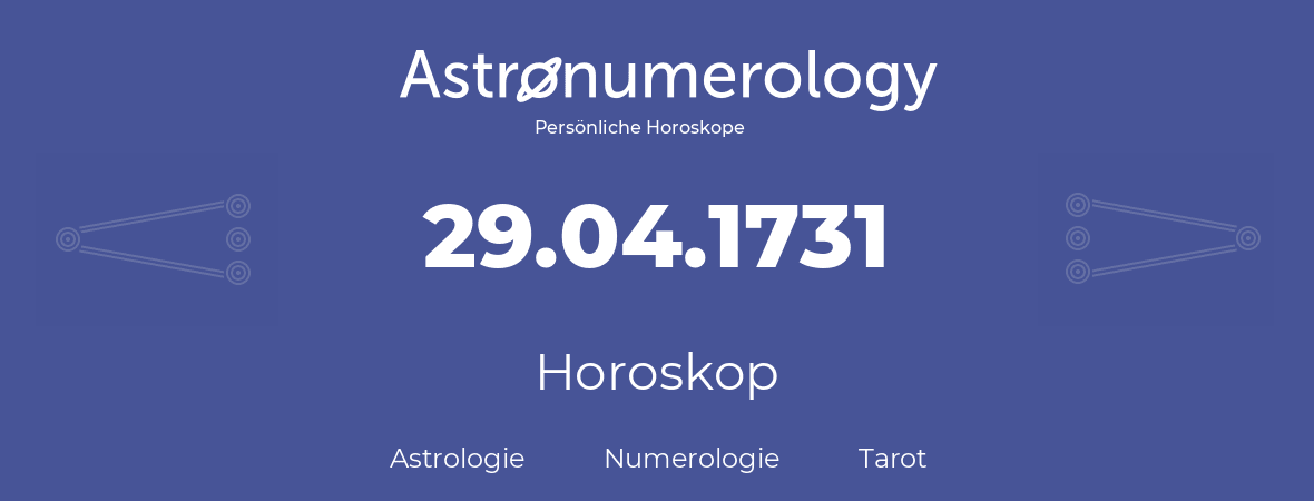 Horoskop für Geburtstag (geborener Tag): 29.04.1731 (der 29. April 1731)
