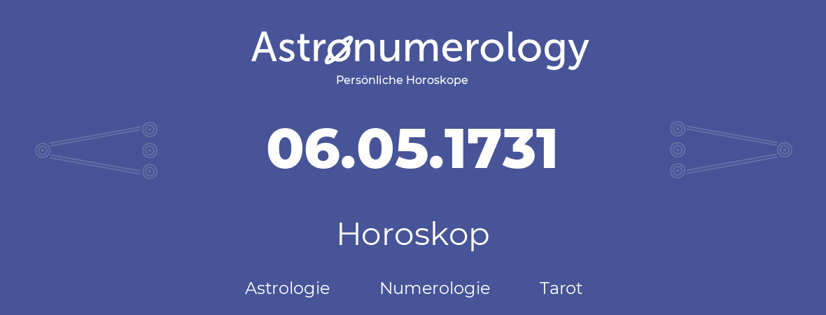 Horoskop für Geburtstag (geborener Tag): 06.05.1731 (der 6. Mai 1731)