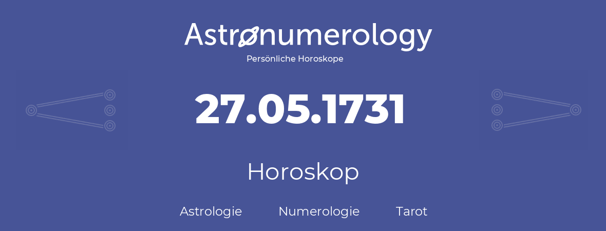Horoskop für Geburtstag (geborener Tag): 27.05.1731 (der 27. Mai 1731)