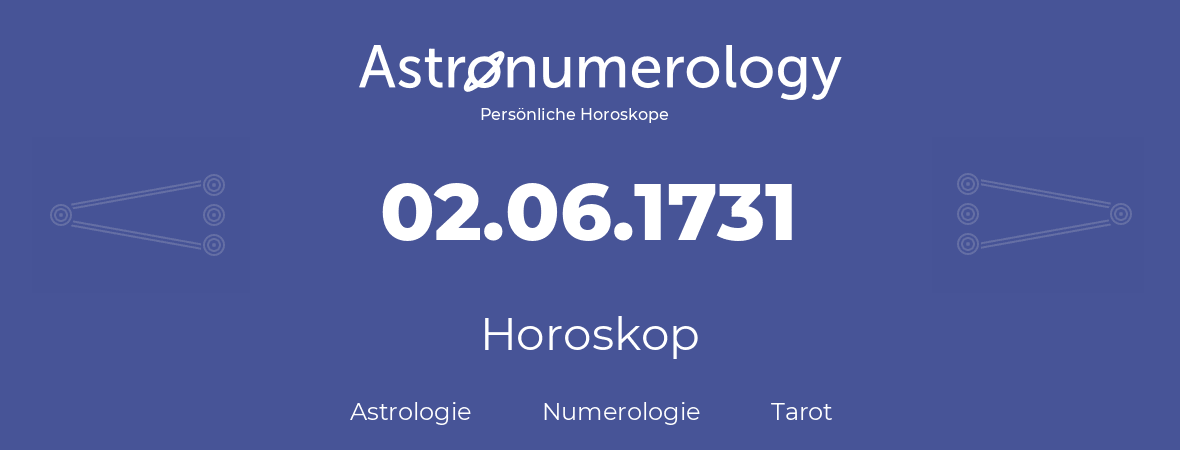 Horoskop für Geburtstag (geborener Tag): 02.06.1731 (der 2. Juni 1731)