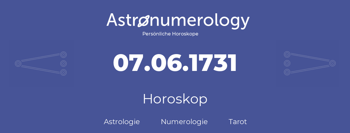 Horoskop für Geburtstag (geborener Tag): 07.06.1731 (der 07. Juni 1731)