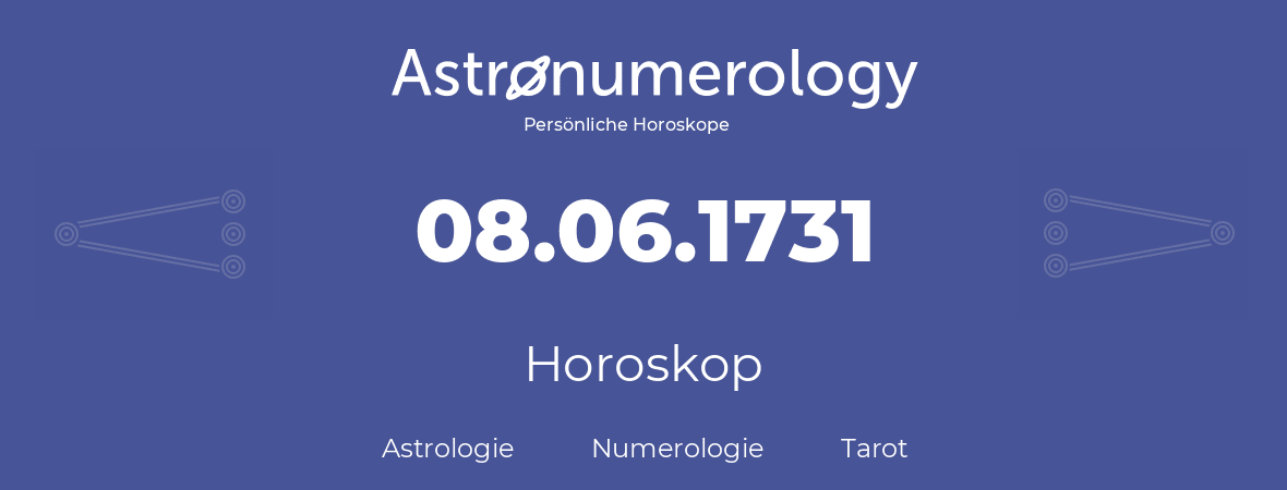 Horoskop für Geburtstag (geborener Tag): 08.06.1731 (der 08. Juni 1731)