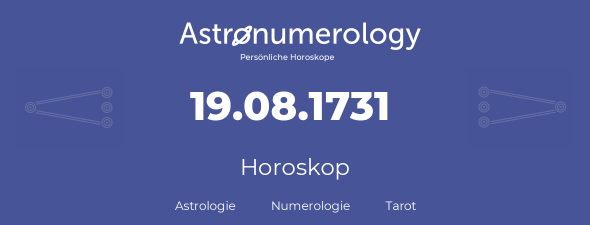 Horoskop für Geburtstag (geborener Tag): 19.08.1731 (der 19. August 1731)