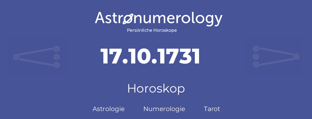 Horoskop für Geburtstag (geborener Tag): 17.10.1731 (der 17. Oktober 1731)