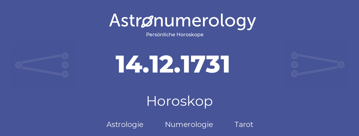 Horoskop für Geburtstag (geborener Tag): 14.12.1731 (der 14. Dezember 1731)