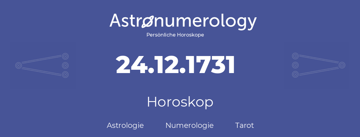 Horoskop für Geburtstag (geborener Tag): 24.12.1731 (der 24. Dezember 1731)