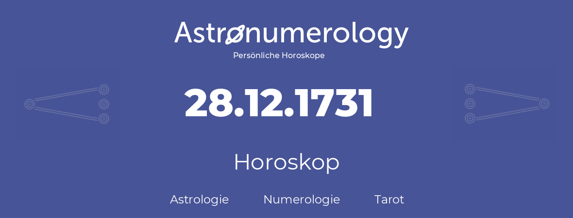 Horoskop für Geburtstag (geborener Tag): 28.12.1731 (der 28. Dezember 1731)