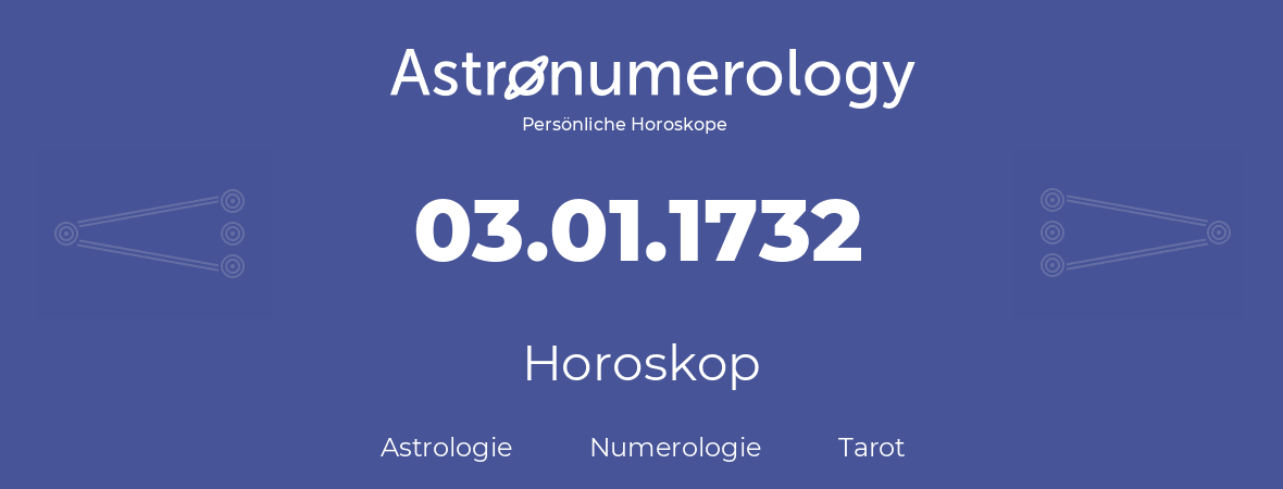 Horoskop für Geburtstag (geborener Tag): 03.01.1732 (der 03. Januar 1732)