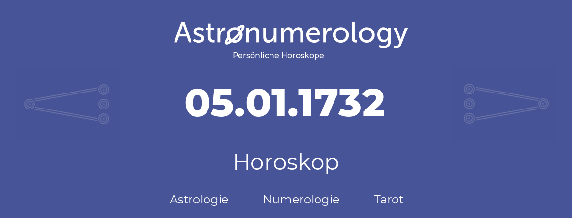Horoskop für Geburtstag (geborener Tag): 05.01.1732 (der 05. Januar 1732)