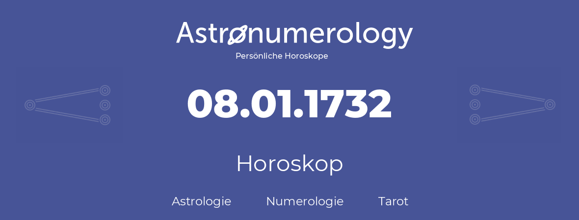 Horoskop für Geburtstag (geborener Tag): 08.01.1732 (der 08. Januar 1732)