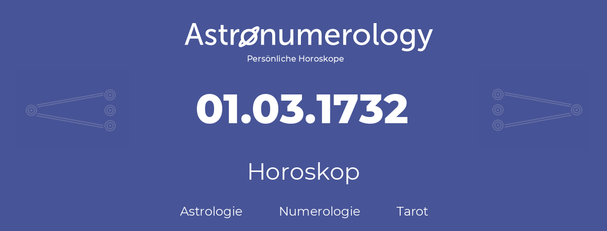 Horoskop für Geburtstag (geborener Tag): 01.03.1732 (der 1. Marz 1732)