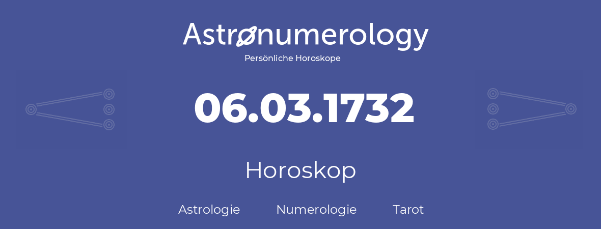 Horoskop für Geburtstag (geborener Tag): 06.03.1732 (der 06. Marz 1732)