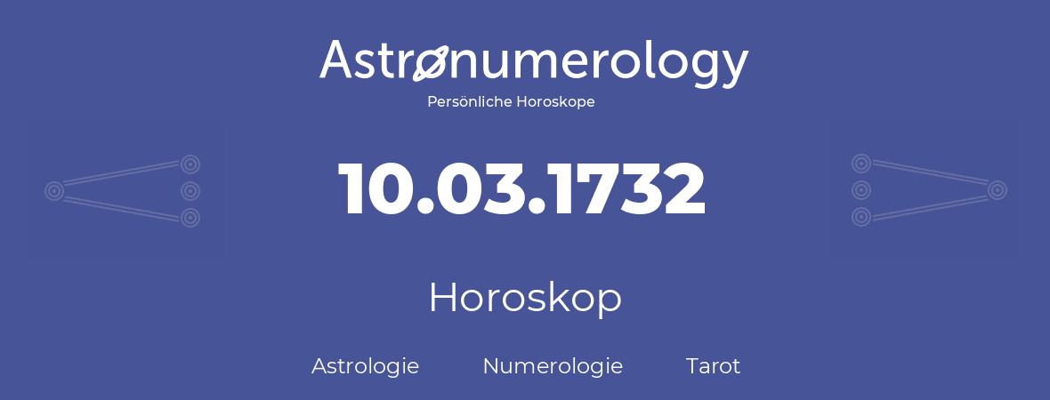 Horoskop für Geburtstag (geborener Tag): 10.03.1732 (der 10. Marz 1732)