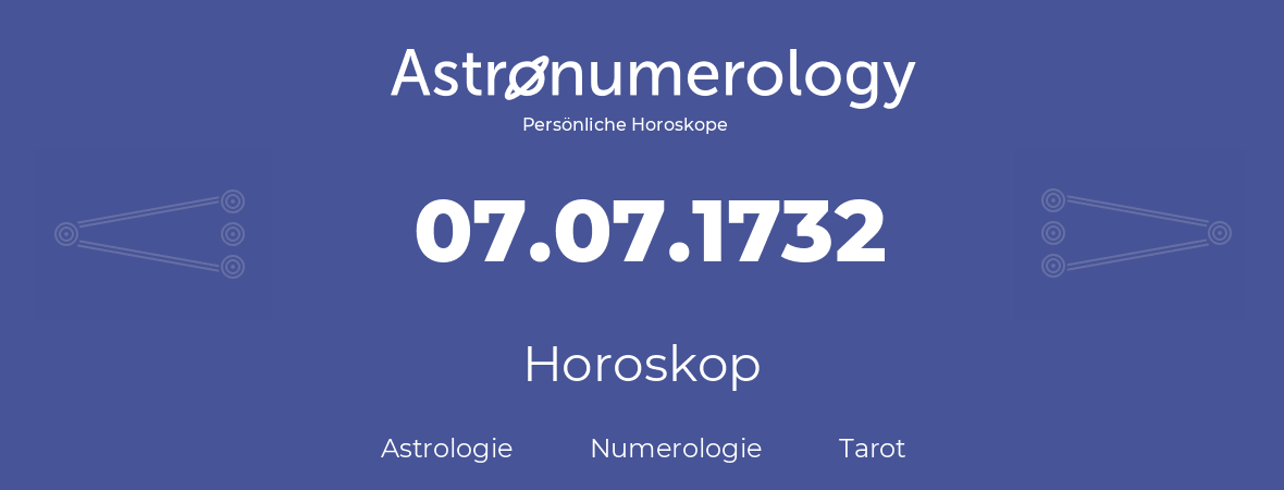 Horoskop für Geburtstag (geborener Tag): 07.07.1732 (der 07. Juli 1732)