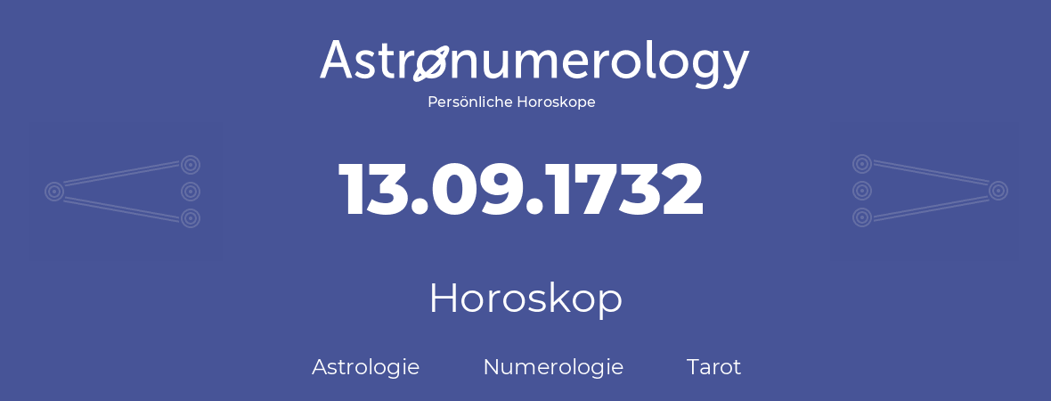 Horoskop für Geburtstag (geborener Tag): 13.09.1732 (der 13. September 1732)