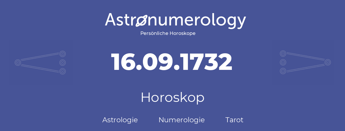 Horoskop für Geburtstag (geborener Tag): 16.09.1732 (der 16. September 1732)