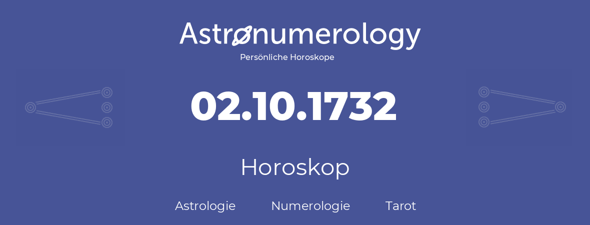 Horoskop für Geburtstag (geborener Tag): 02.10.1732 (der 02. Oktober 1732)