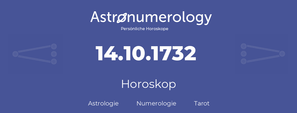 Horoskop für Geburtstag (geborener Tag): 14.10.1732 (der 14. Oktober 1732)