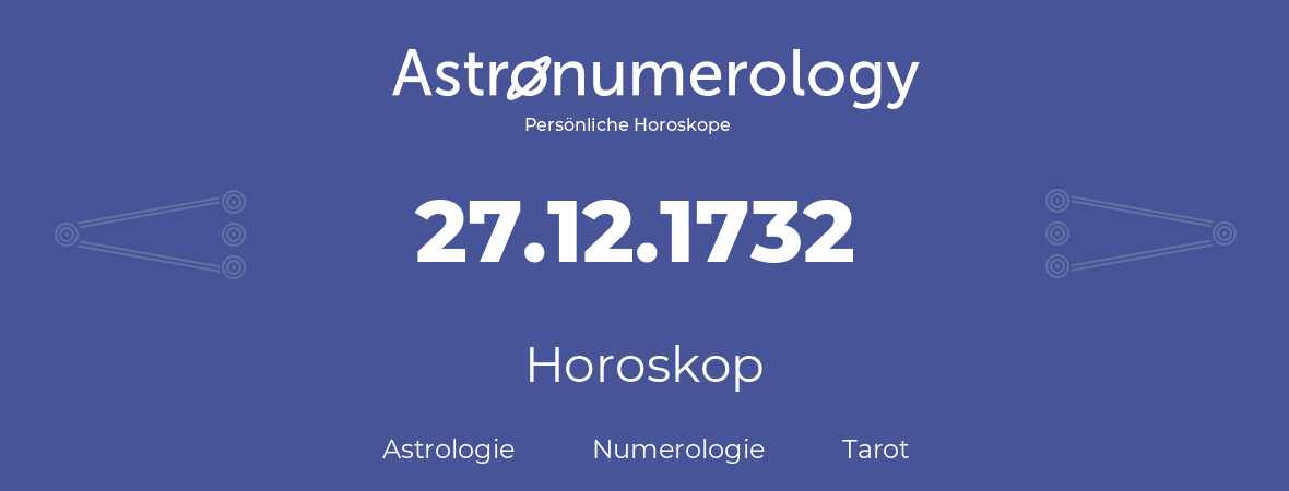 Horoskop für Geburtstag (geborener Tag): 27.12.1732 (der 27. Dezember 1732)