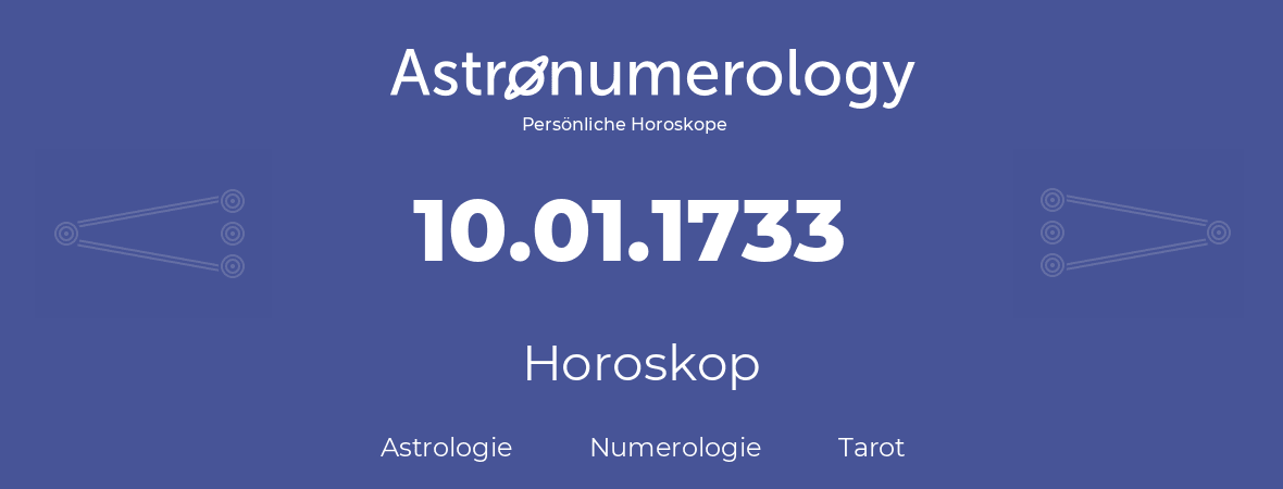 Horoskop für Geburtstag (geborener Tag): 10.01.1733 (der 10. Januar 1733)