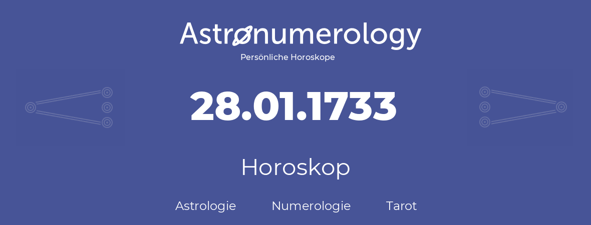 Horoskop für Geburtstag (geborener Tag): 28.01.1733 (der 28. Januar 1733)