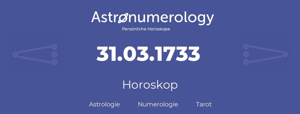 Horoskop für Geburtstag (geborener Tag): 31.03.1733 (der 31. Marz 1733)