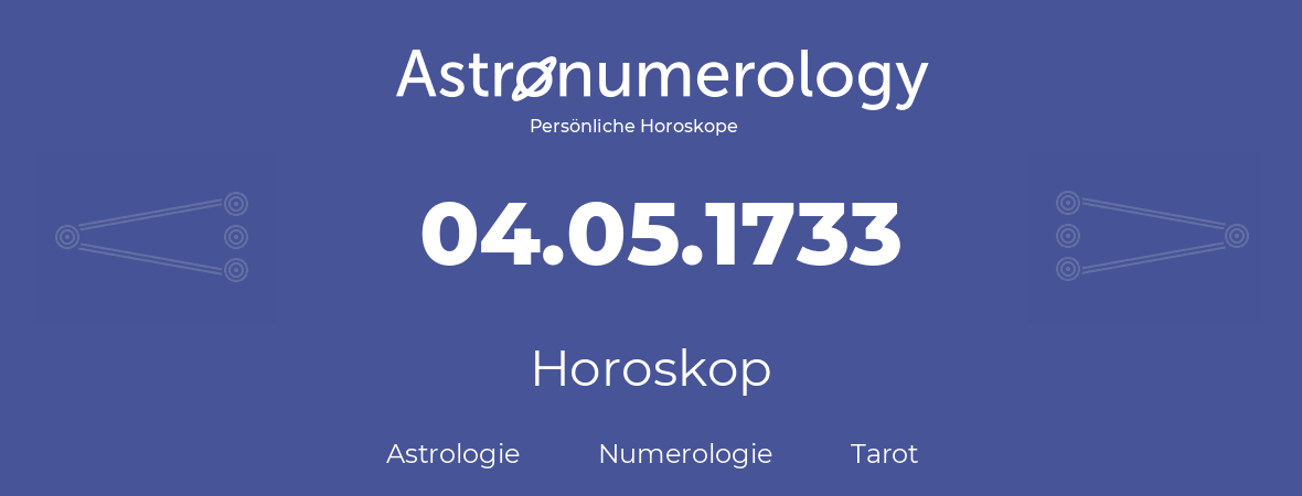 Horoskop für Geburtstag (geborener Tag): 04.05.1733 (der 4. Mai 1733)