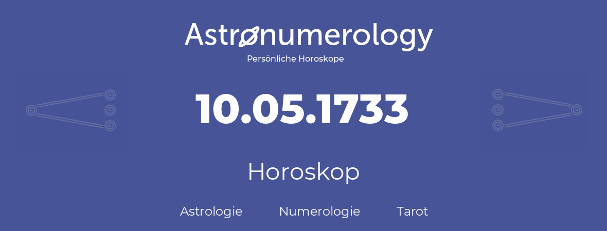 Horoskop für Geburtstag (geborener Tag): 10.05.1733 (der 10. Mai 1733)